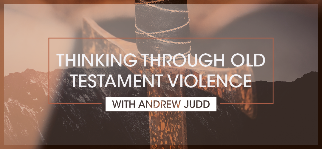Thinking Through Old Testament Violence