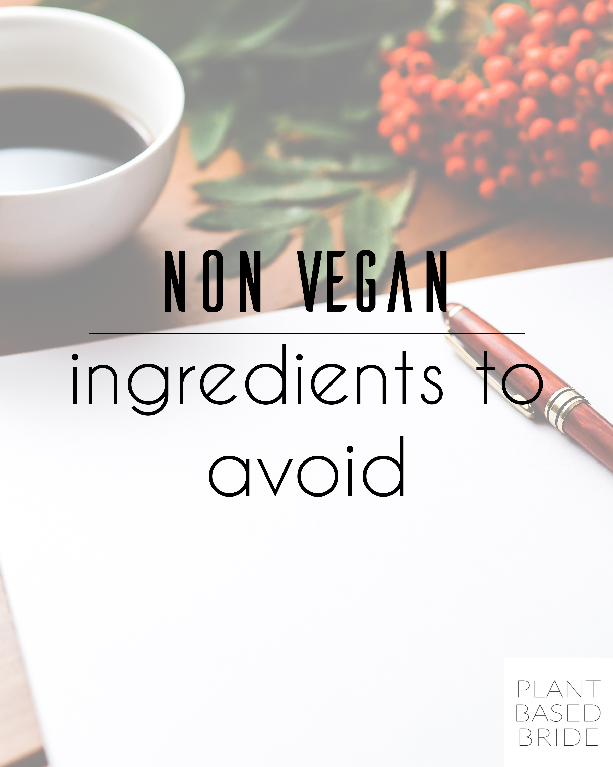 Non Vegan Ingredients to Avoid — Plant Based Bride