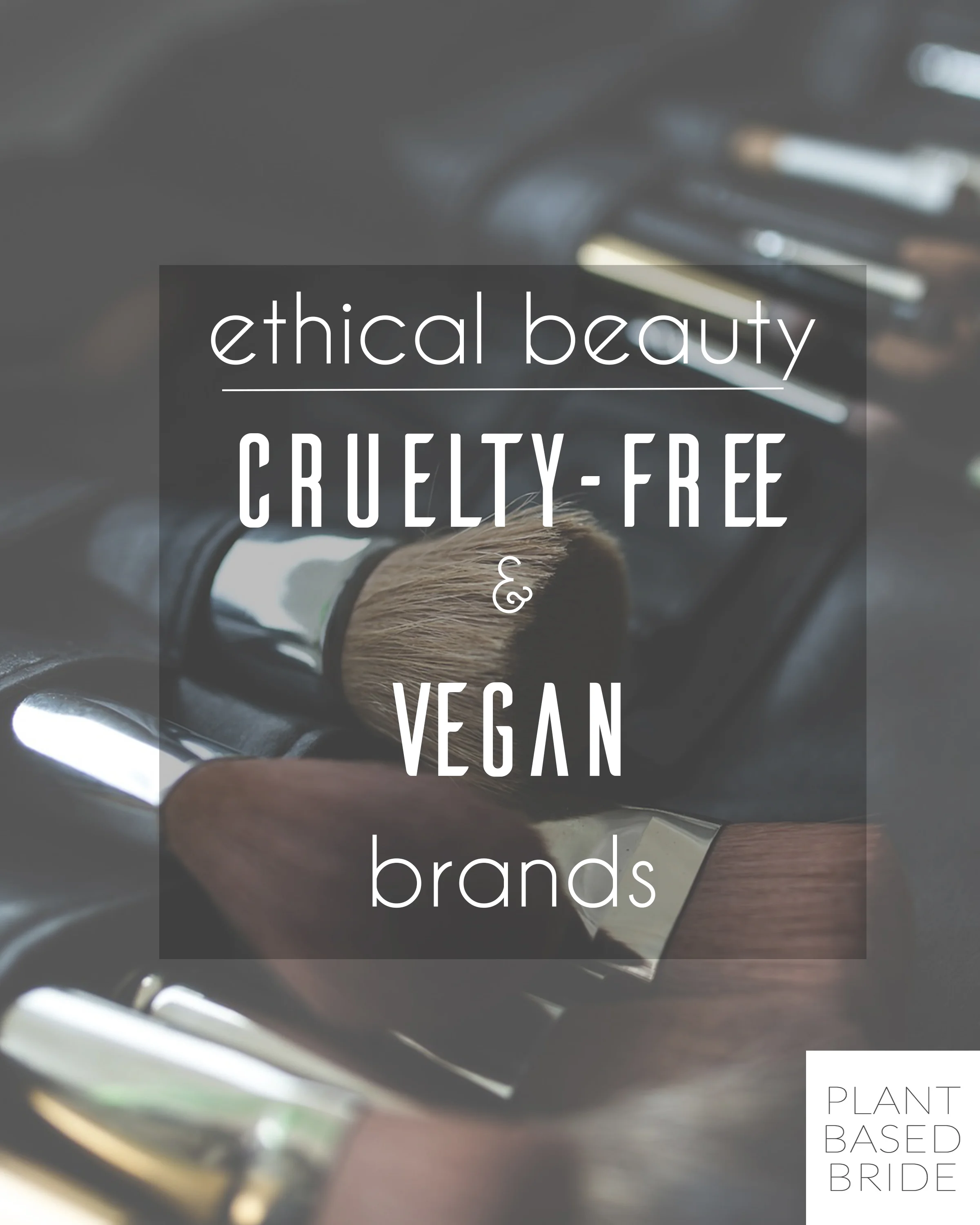 Ethical Beauty Cruelty Free And Vegan Brands Plant Based Bride