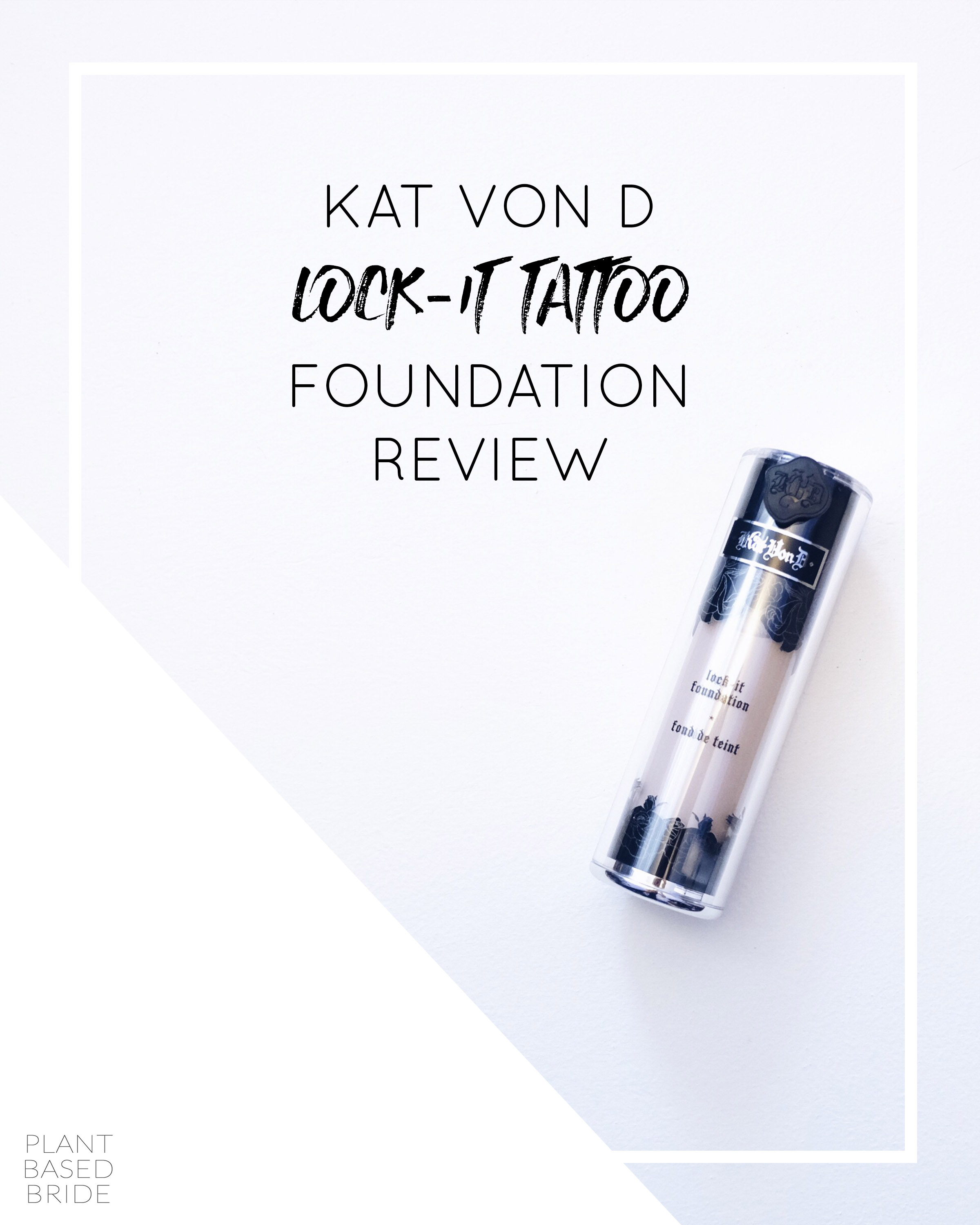 cylinder Synslinie Vulkan Review: Kat Von D Lock-It Tattoo Foundation (Vegan & Cruelty-Free) — Plant  Based Bride