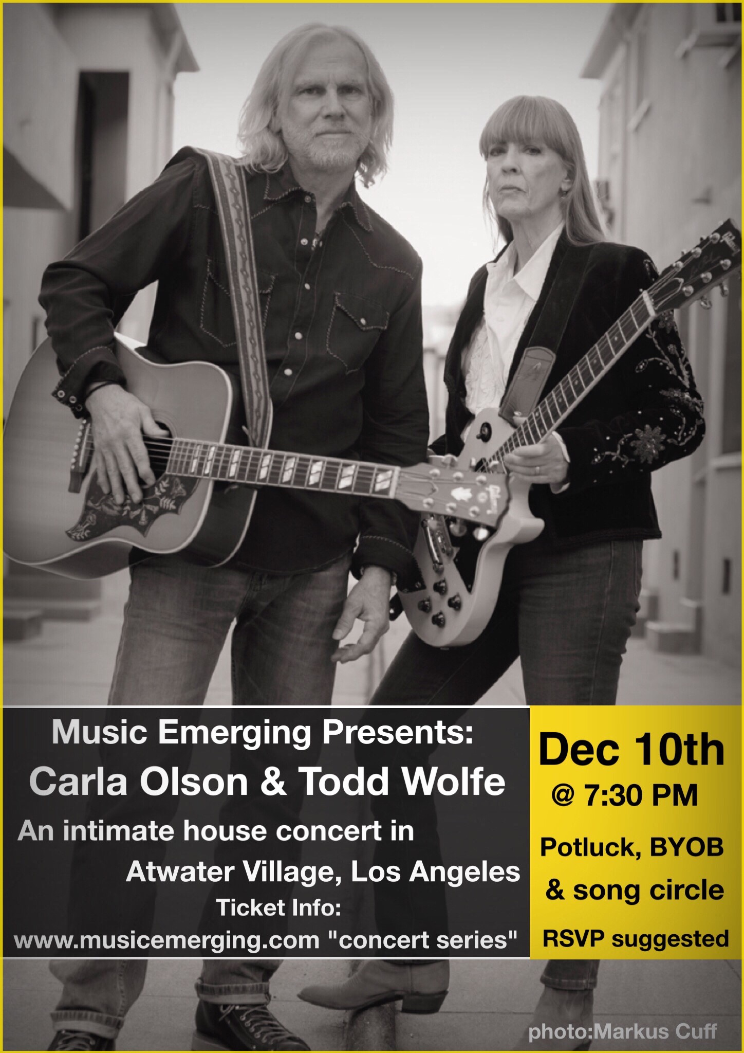 Music Emerging presents another stellar concert in Atwater Village, Los Angeles with artists Carla Olson and Todd Wolfe. This is our 6th successful show! Concert will take place in the home of artist Robert Soffian Seating is limited so an RSVP ticket is highly recommended. Upon ticket order-you will receive address within a few hours... TICKETS: available through EVENTBRITE Event is BYOB and a dish for pot luck. Plenty of parking in the area. Song circle after if you would like to bring instrument or borrow one. About the Artists: Carla Olson is a singer, songwriter, guitar player and producer. Her 1984 debut album, Midnight Mission, was as leader of the Textones and included Gene Clark, Ry Cooder and Don Henley as guests. A few years later Gene and Carla recorded what many view as the first Americana album, So Rebellious A Lover. Since then Carla has released solo albums and a live record with Mick Taylor. She is one of the few currently active women record producers and includes among her credits Paul Jones, (Manfred Mann), Phil Upchurch, Jake Andrews, Joe Louis Walker, Chubby Tavares and Barry Goldberg (Electric Flag, The Rides). Her recent duets album, Have Harmony, Will Travel, featured Richie Furay, Rob Waller, Juice Newton, John York and James Intveldt. Todd Wolfe spent five years touring the world with Sheryl Crow including writing and recording with Sheryl. Since Todd’s departure from Sheryl’s band, he has spent the past 15 years touring Europe with his own band and releasing nine solo albums. Todd has also recorded with legendary Mountain guitarist-singer Leslie West, lending his guitar to two Mountain albums and three of Leslie’s solo albums. Before Todd’s work with Sheryl Crow and Leslie West he recorded and toured Japan with Carla Olson. Some of Todd’s songs have been covered by artists, Stevie Nicks, Faith Hill and Deborah Coleman, to name a few. Together Carla & Todd perform original songs and some favorites by others in an intimate duo setting. Carla Olson website Todd Wolfe website Opening up the show is acoustic duo Cynthia Brando and Ed Tree . Questions? Email musicemerging@gmail.com