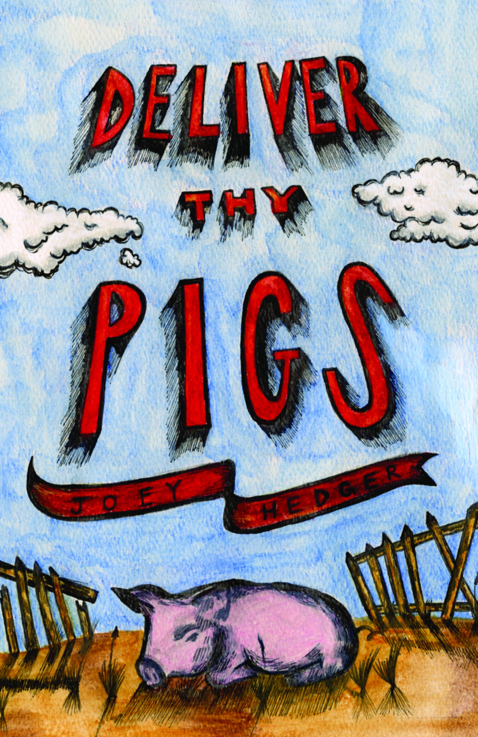 Deliver Thy Pigs, a novel by Joey Hedger