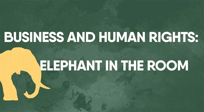 Business &amp; Human Rights: The Elephant in the Room