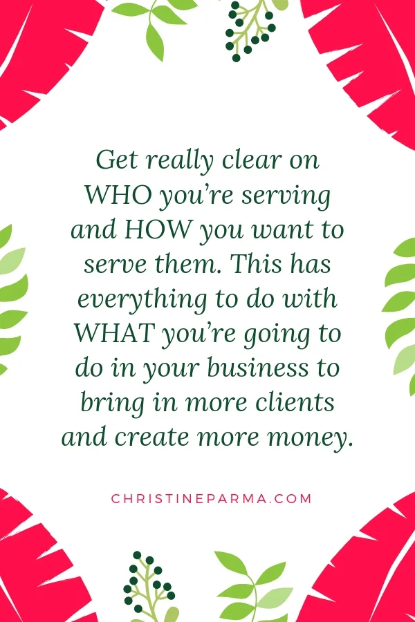 Get the clients that you desire! Here are the steps that guarantee more clients now! “Get really clear on WHO you’re serving and HOW you want to serve them. This has everything to do with WHAT you’re going to do in your business to bring in more clients and create more money.” #business #businesstips #marketing #marketingstrategies #marketingideas #tips #success #businesssuccess