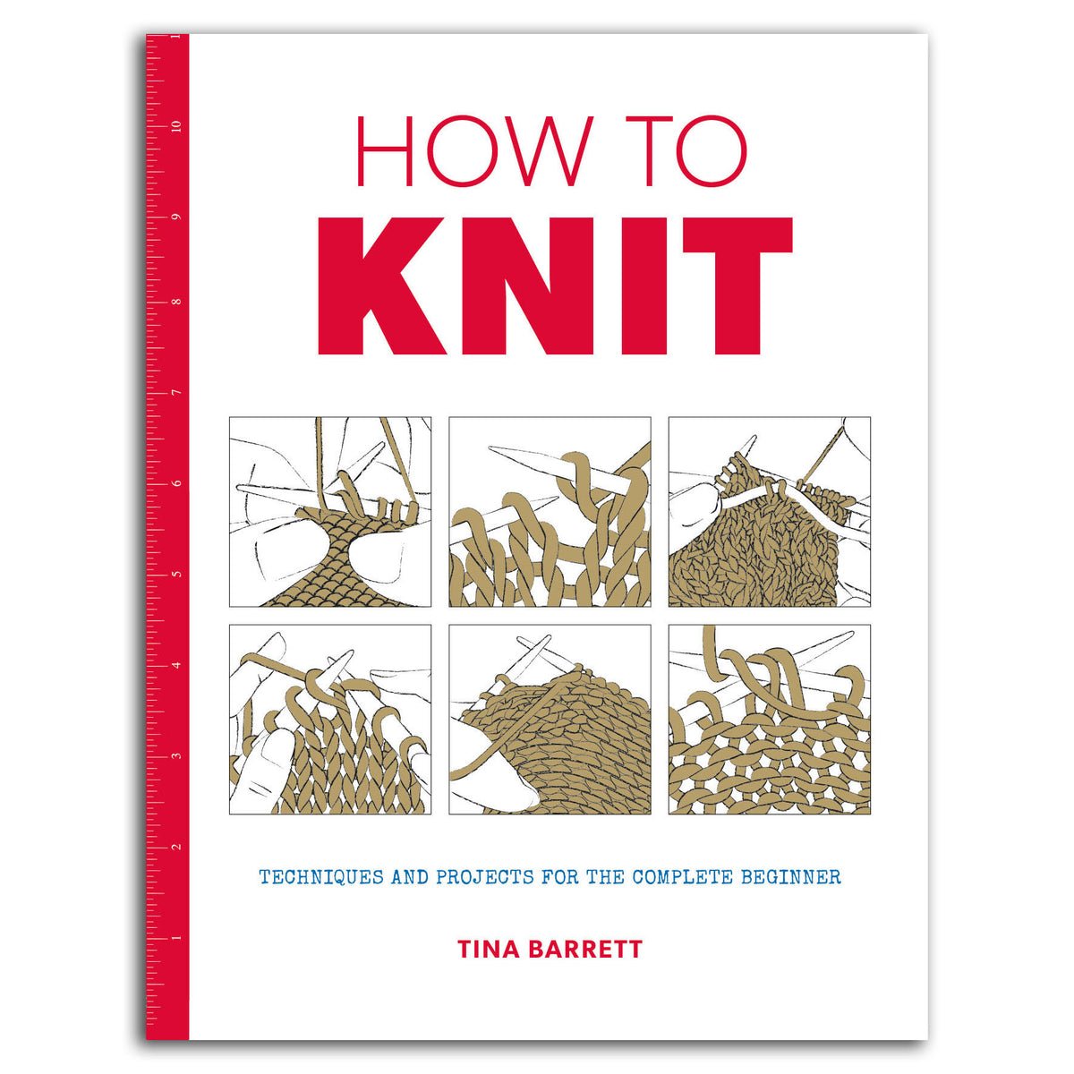 How to Knit: Techniques and Projects for the Complete Beginner [Book]