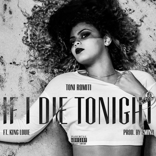 Toni Romiti (Ft. King Louie) • "If I Die Tonight"