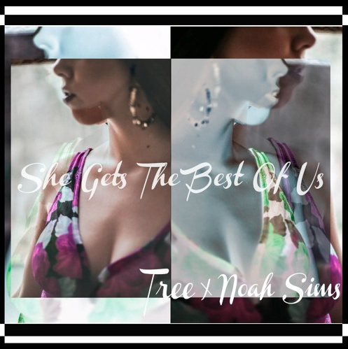 Noah Sims (Ft. Tree) • "She Gets The Best of Us"