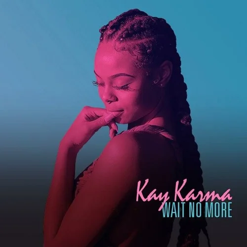 Kay Karma • Wait No More