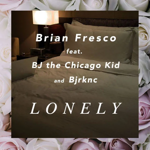 Brian Fresco • "Lonely" (Ft. BJ The Chicago Kid)