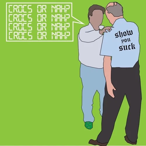 ShowYouSuck • "Crocs or Nah"