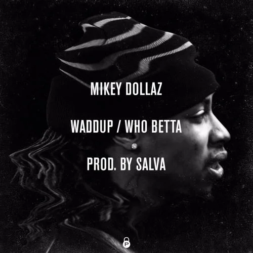 Mikey Dollaz • "Waddup / Who Betta"