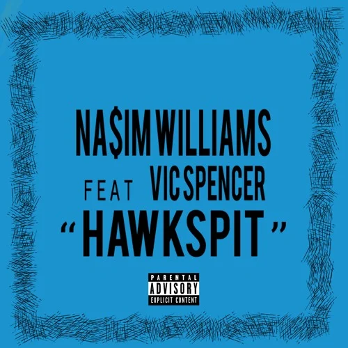 Nasim Williams (Ft. Vic Spencer) • "HAWKSPIT"