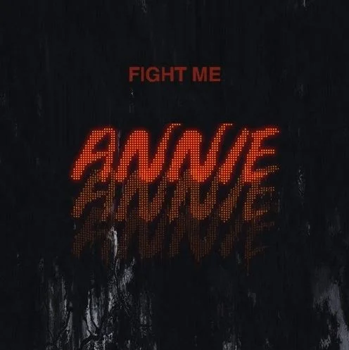 Fight Me • "Annie"