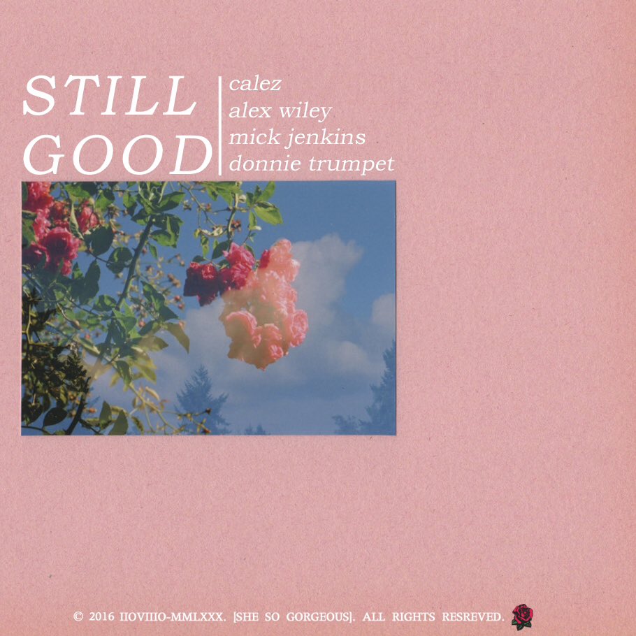 Calez (Ft. Alex Wiley, Mick Jenkins & Donnie Trumpet) • "Still Good"