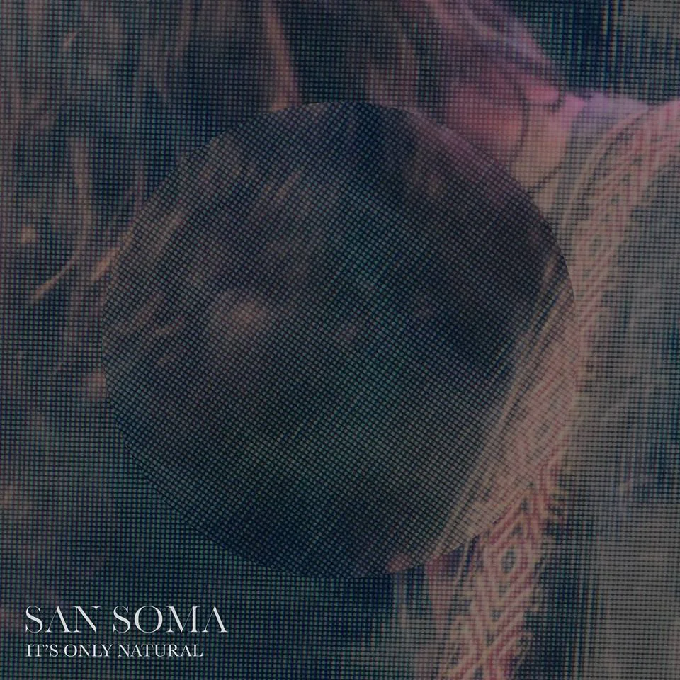 San Soma • "It's Only Natural"