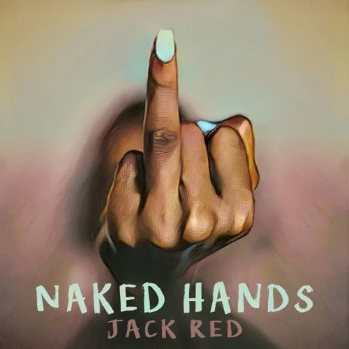 Jack Red • "Naked Hands"