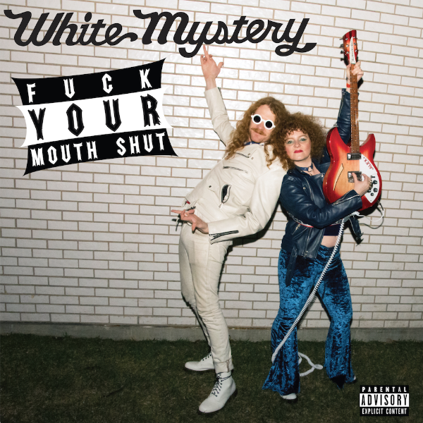 White Mystery • "Fuck Your Mouth Shut"