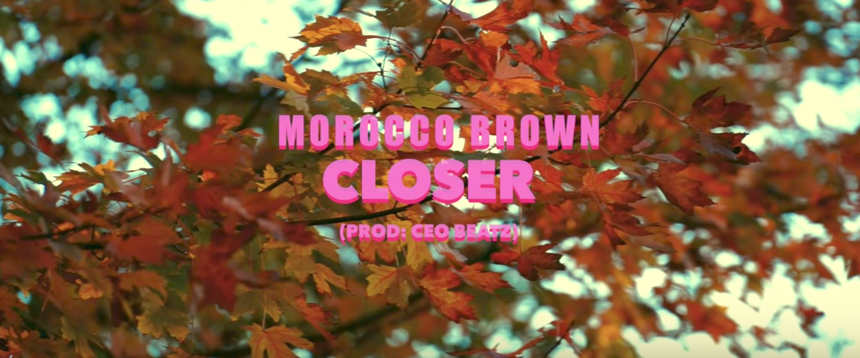 Morocco Brown •  "Closer" 