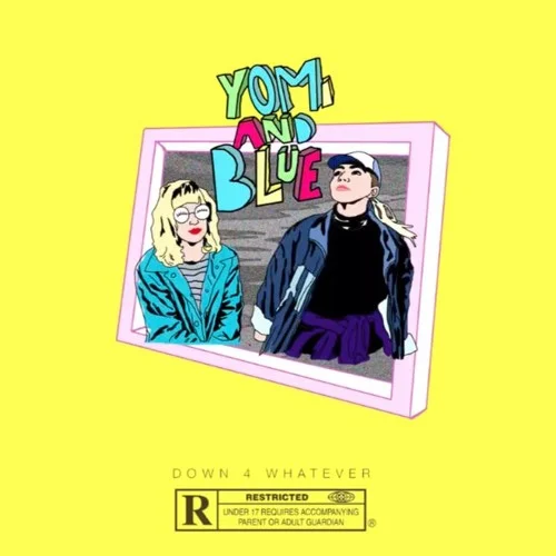 Yomi & Blue • "Down 4 Whatever"