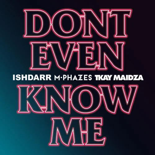 IshDARR & M-Phazes (Ft. Tkay Maidza) • "Don't Even Know Me"
