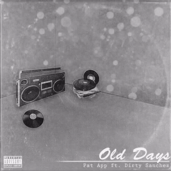 Pat App (Ft. Dirty Sanchez) • "Old Days"