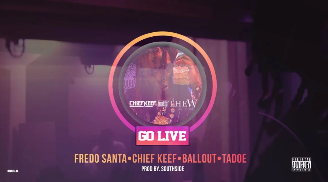 Chief Keef, Fredo Santana, Ballout & Tadoe • "Go Live"