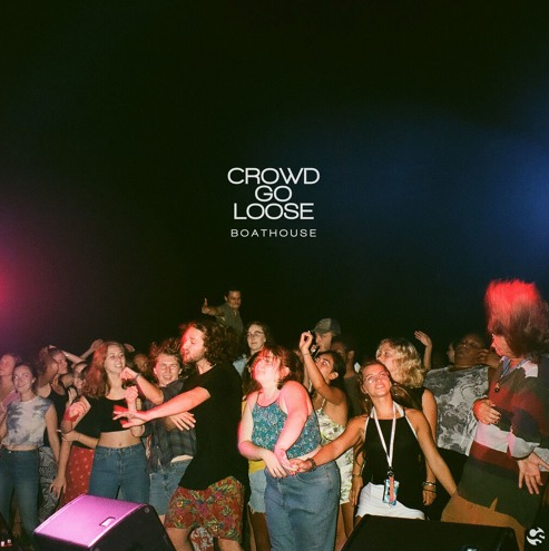 Boathouse • "Crowd Go Loose"