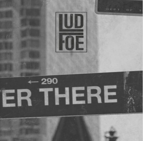 Lud Foe • "OVER THERE"