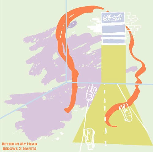 Bedows & Nafets • "Better in My Head"