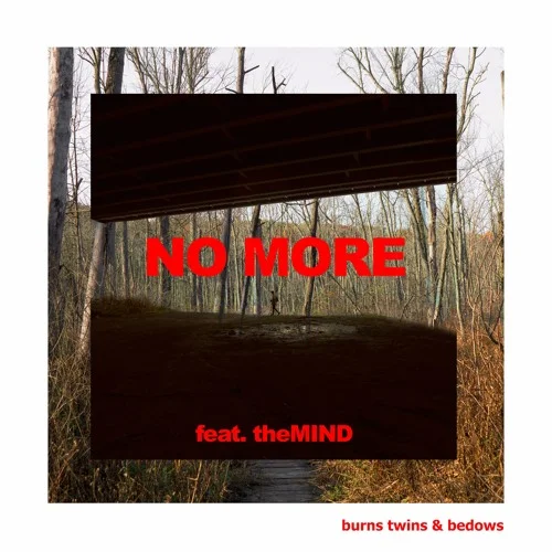 Burns Twins & Bedows (Ft. theMIND) • "No More" 
