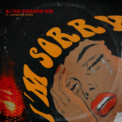 BJ The Chicago Kid • "I'M SORRY"