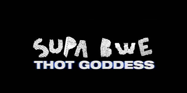 Supa Bwe • "Thot Goddess"
