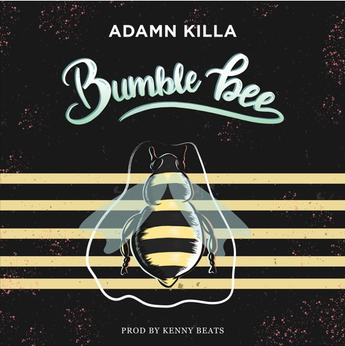 Adamn Killa • "Bumble Bee"