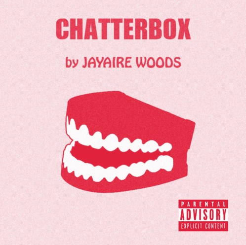 Jayaire Woods • "Chatterbox"