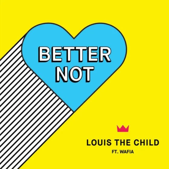 Louis The Child (Ft. Wafia) • "Better Not"