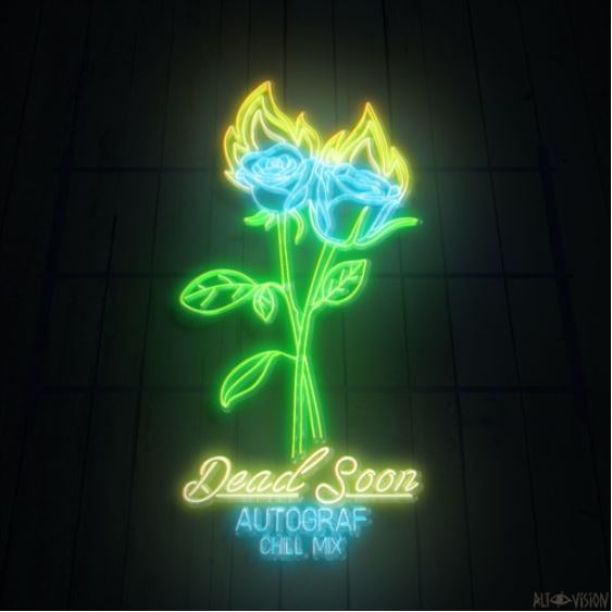 Autograf (Ft. Lils & Bonsai Mammal)  • "Dead Soon (Chill Mix)"