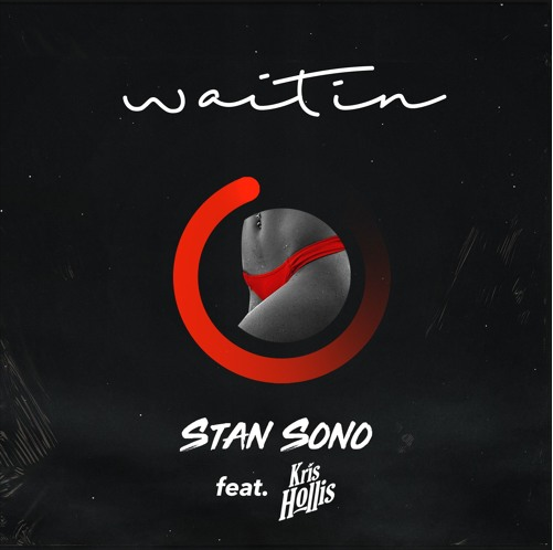 Stan Sono (Ft. Kris Hollis) • "Waitin"