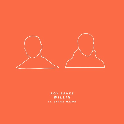 Roy Banks (Ft. Cartel Mason) • "Willin"