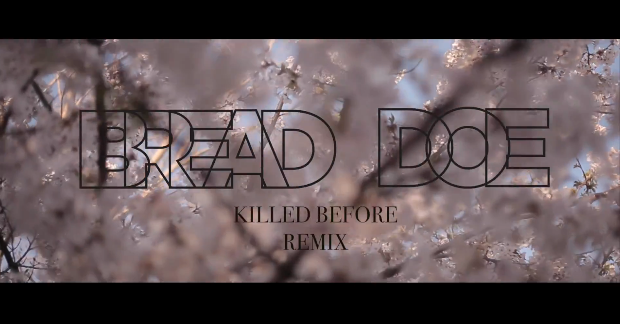 Bread Doe • "Killed Before (Remix)"