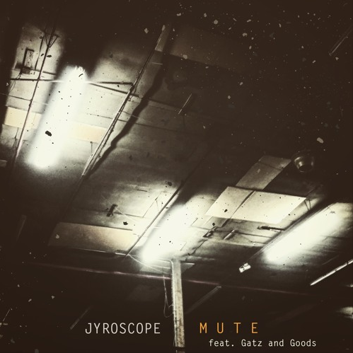 Jyroscope (Ft. Gatz and Goods) • "Mute"