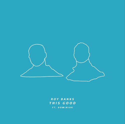 Roy Banks (Ft. Dominiak) • "This Good"