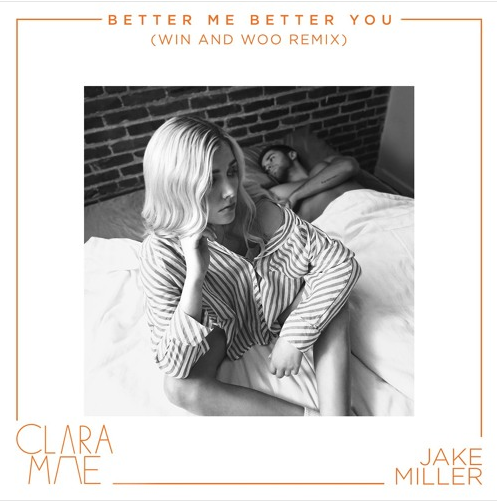 Clara Mae and Jake Miller • "Better Me Better You" (Win and Woo Remix)