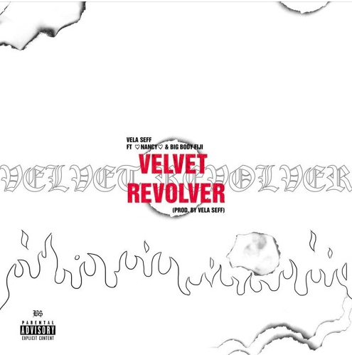 Vela Seff (Ft. NANCY & BiGBODYFiJi) • "Velvet Revolver"