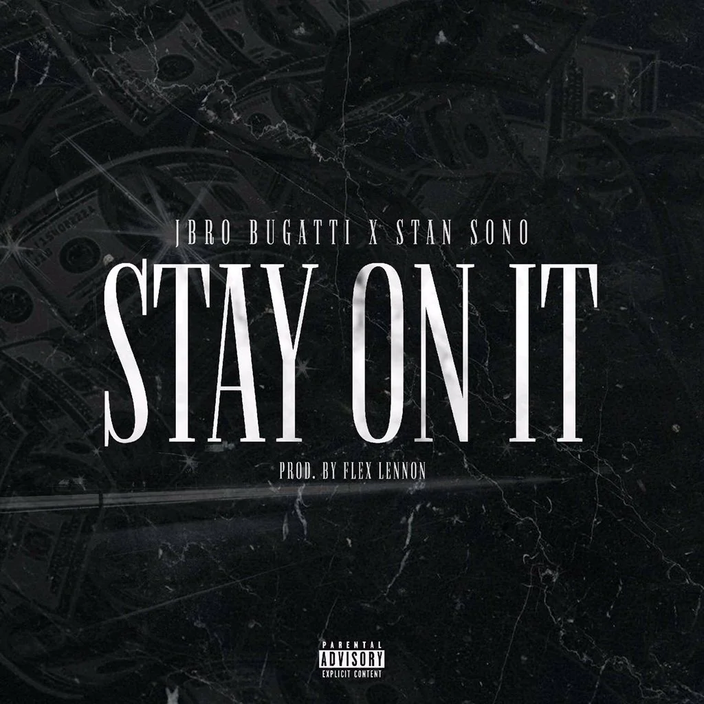 JBro Bugatti (Ft. Stan Sono) • "Stay On It"