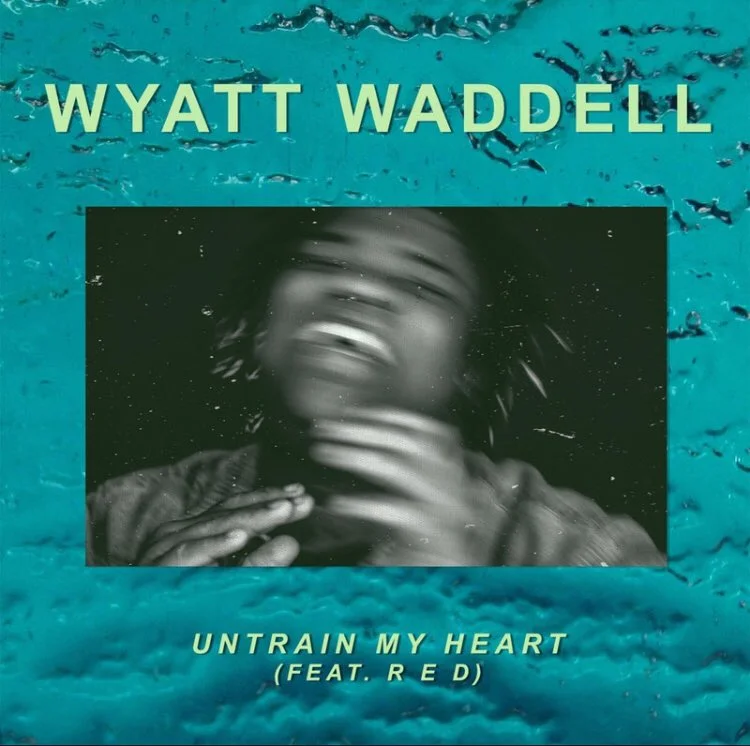 Wyatt Waddell • “Untrain My Heart”