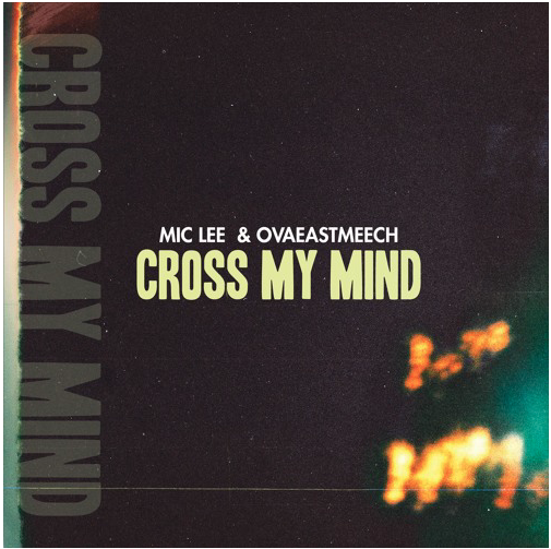 Mic Lee &amp; OvaEastMeech • "Cross My Mind"