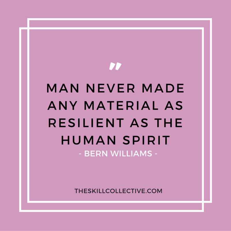 Quote of the day: Man never made any material as resilient as the human spirit