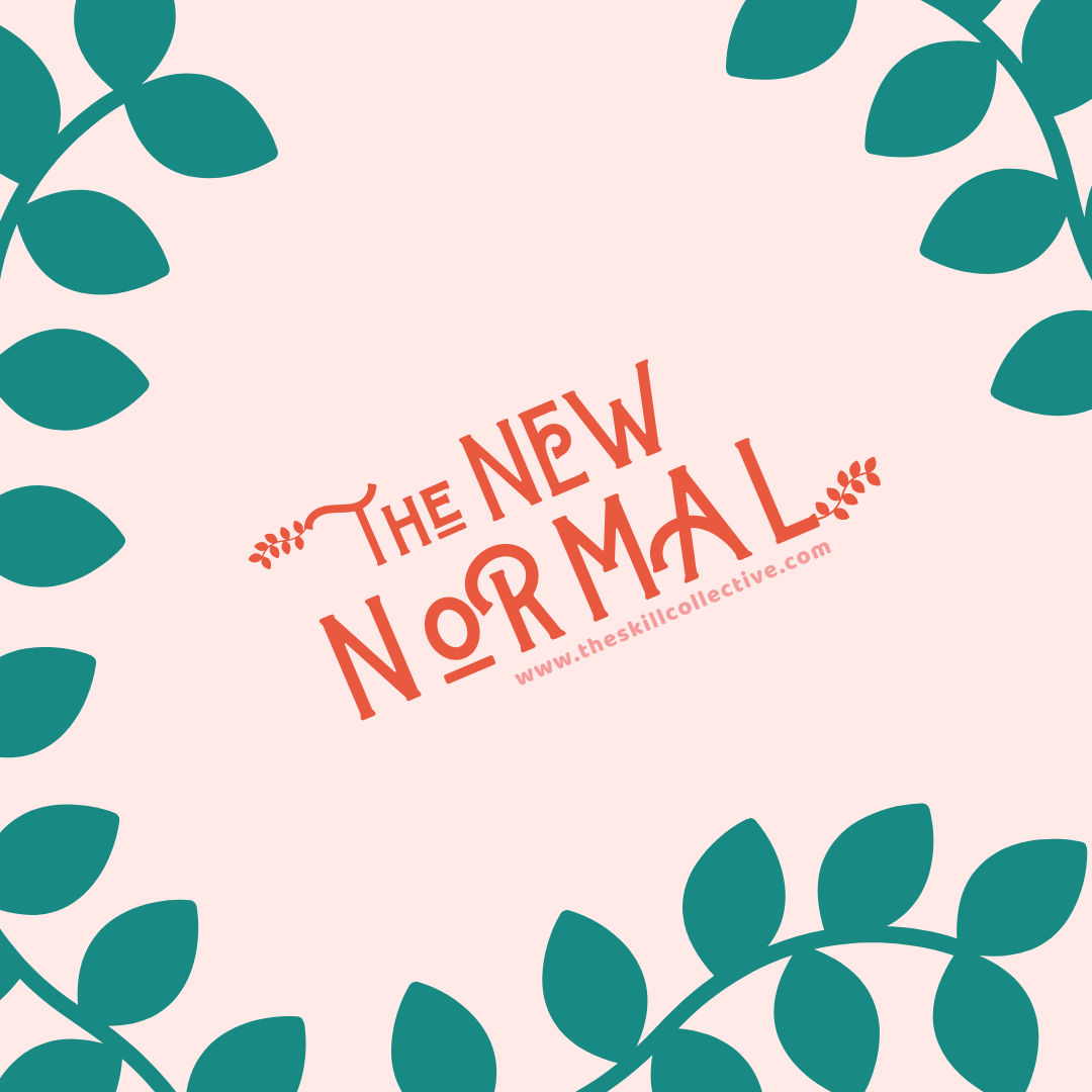 The New Normal How Life Has Changed Due To Covid 19 And Tips To Help You Cope The Skill Collective The New Normal How Life Has Changed Due To Covid 19 And Tips To Help You Cope The Skill Collective