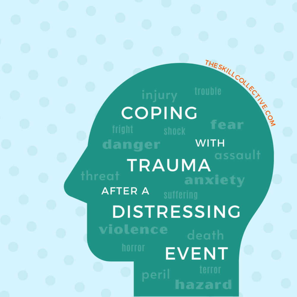 How To Cope With Trauma After A Distressing Event — The Skill Collective
