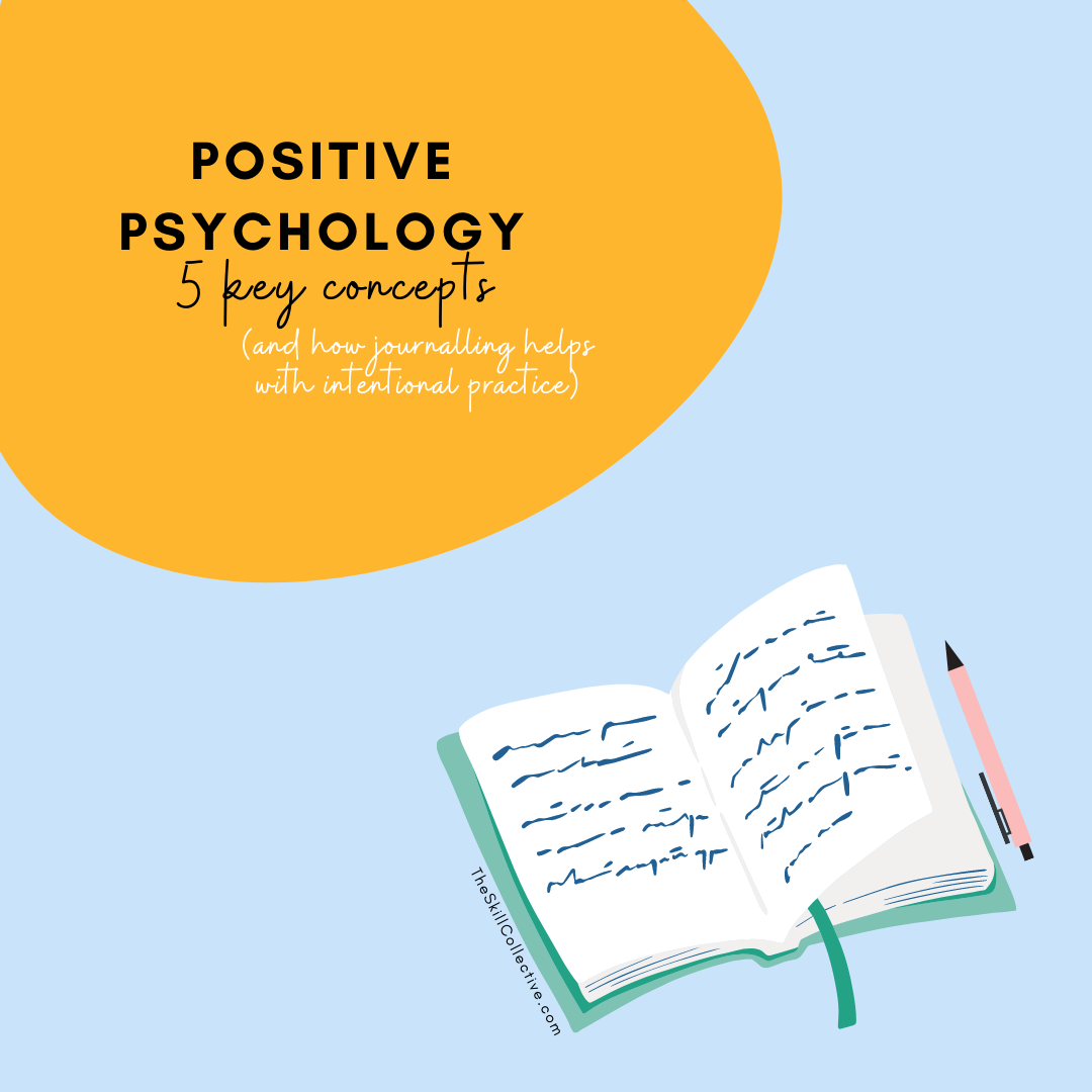 Positive Psychology: 5 Key Concepts (and how journalling helps with intentional practice)